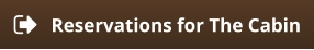 Reservations for The Cabin