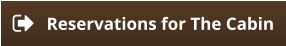 Reservations for The Cabin