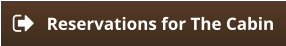Reservations for The Cabin